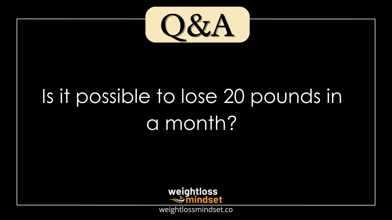 Image for the question Is it possible to lose 20 pounds in a month?